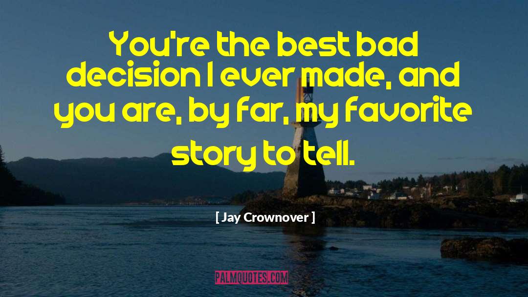 Jay Crownover Quotes: You're the best bad decision