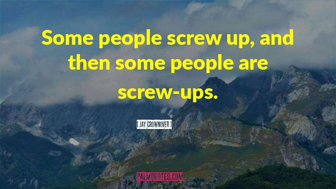 Jay Crownover Quotes: Some people screw up, and