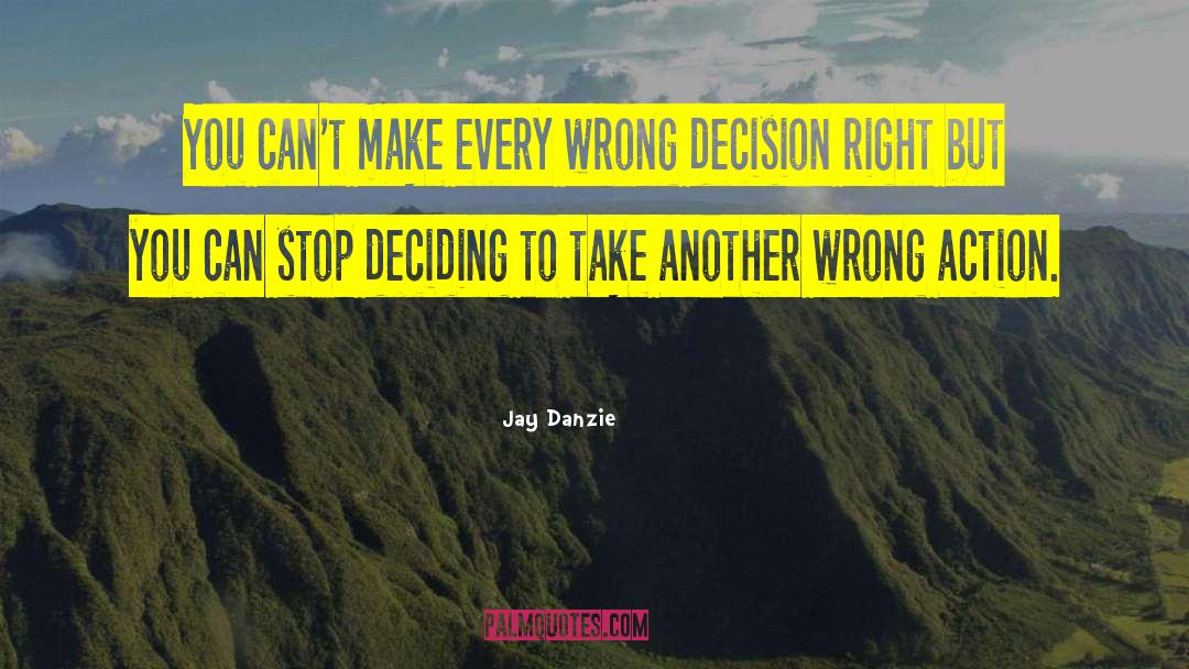 Jay Danzie Quotes: You can't make every wrong