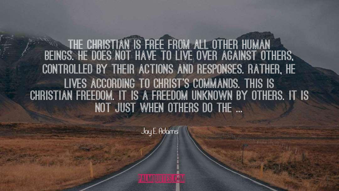 Jay E. Adams Quotes: The Christian is free from