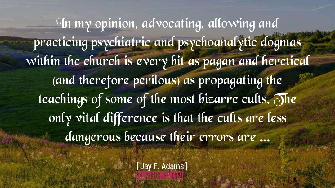 Jay E. Adams Quotes: In my opinion, advocating, allowing