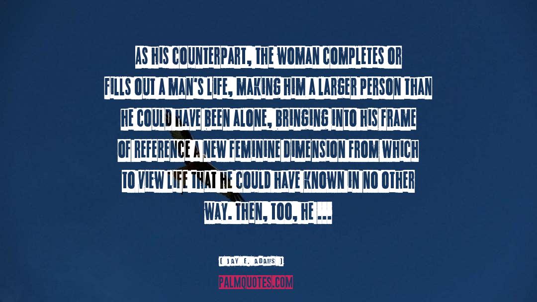 Jay E. Adams Quotes: As his counterpart, the woman