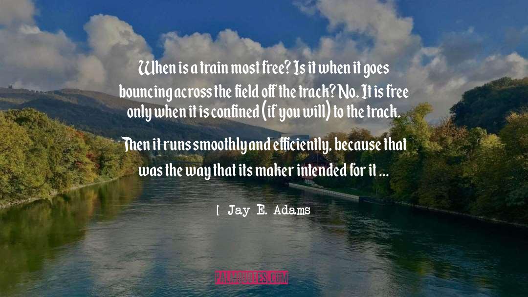 Jay E. Adams Quotes: When is a train most