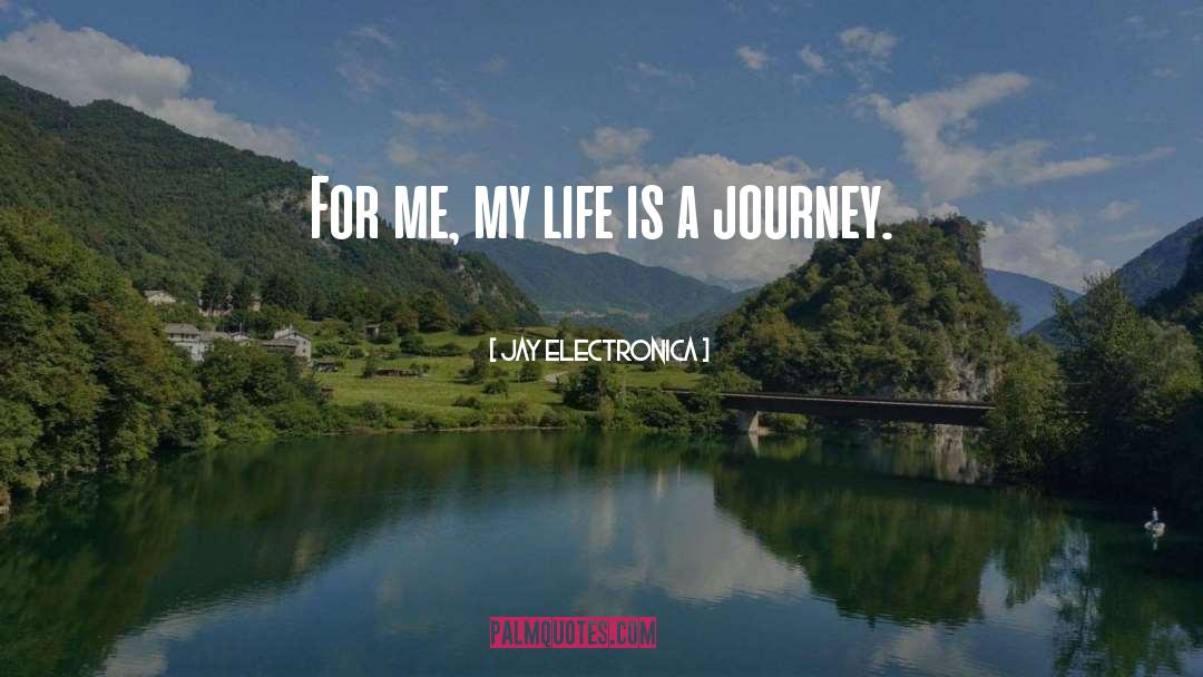 Jay Electronica Quotes: For me, my life is