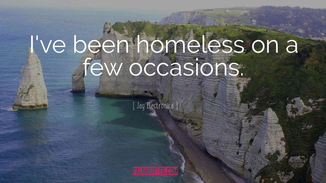 Jay Electronica Quotes: I've been homeless on a