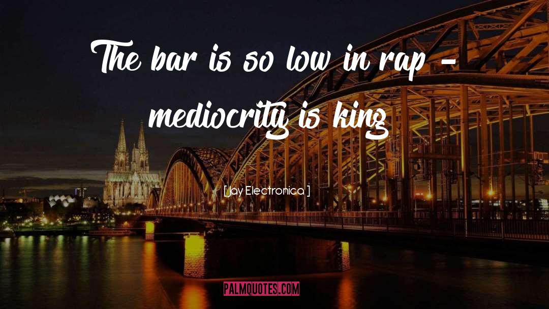 Jay Electronica Quotes: The bar is so low