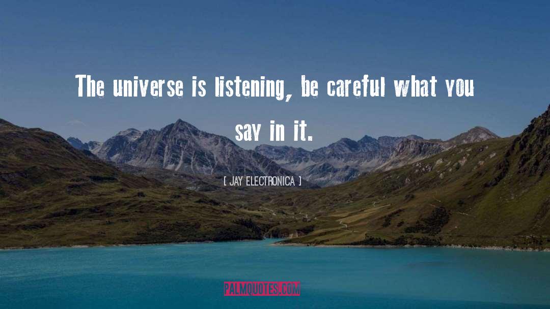Jay Electronica Quotes: The universe is listening, be