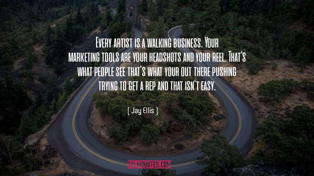 Jay Ellis Quotes: Every artist is a walking