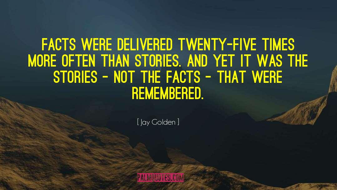Jay Golden Quotes: Facts were delivered twenty-five times