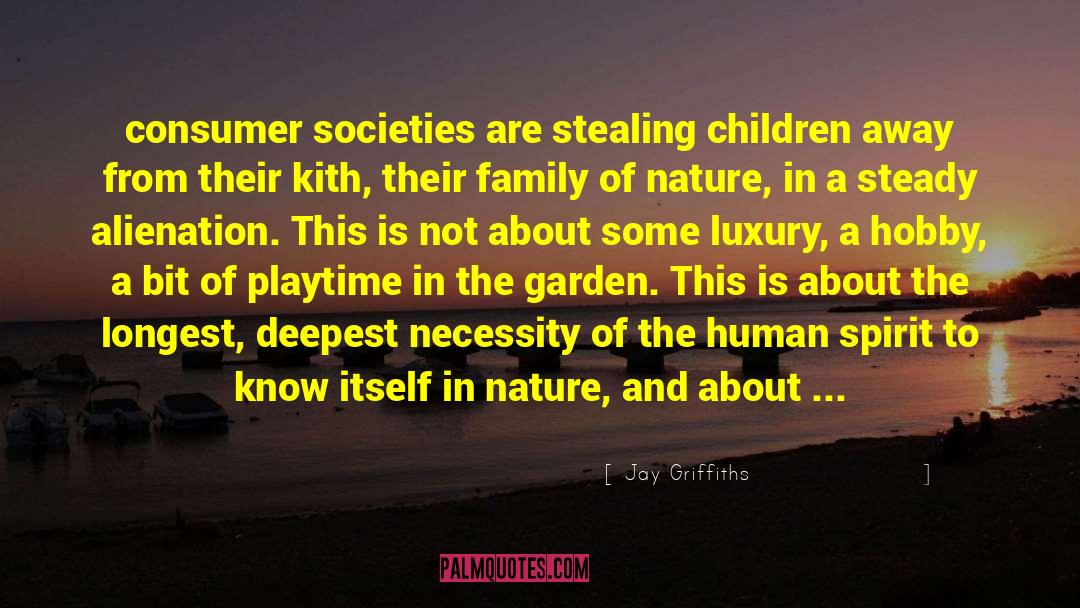 Jay Griffiths Quotes: consumer societies are stealing children