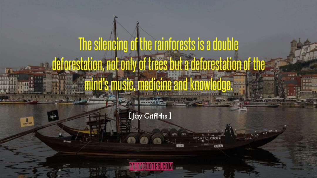 Jay Griffiths Quotes: The silencing of the rainforests
