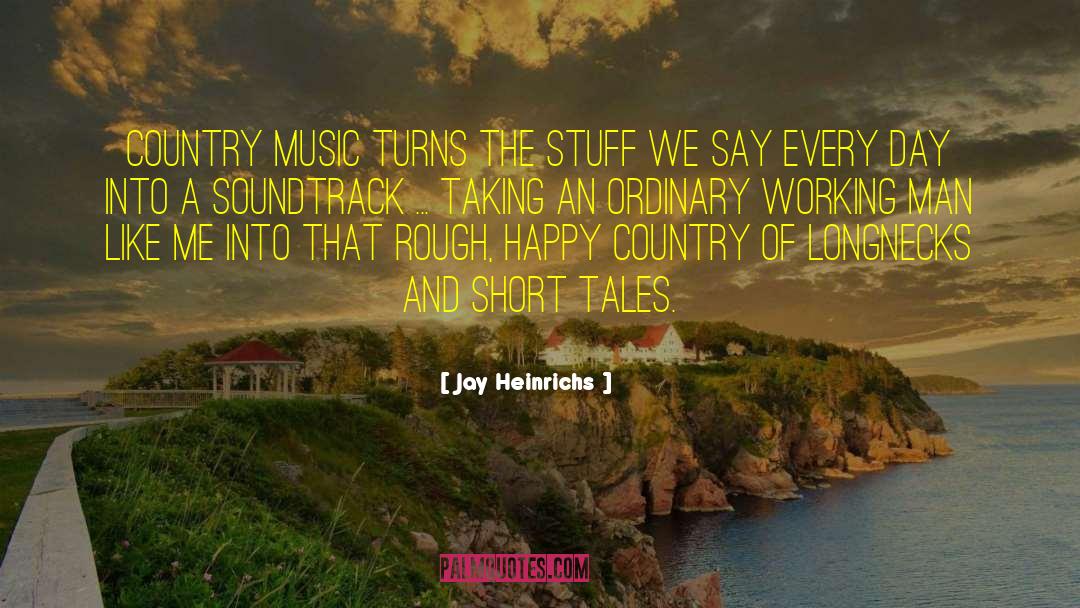 Jay Heinrichs Quotes: Country music turns the stuff