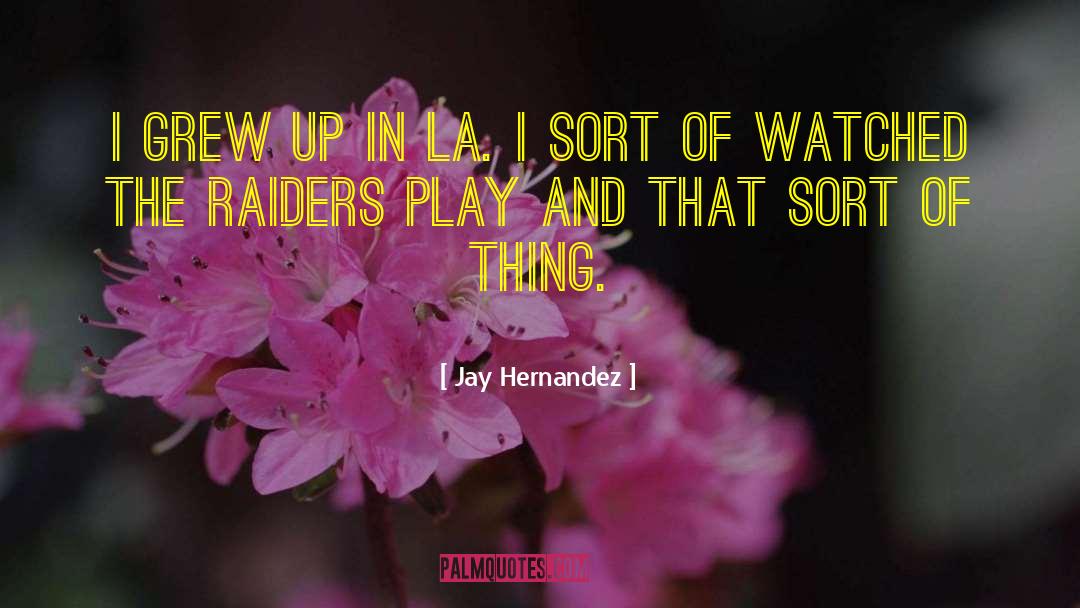 Jay Hernandez Quotes: I grew up in LA.