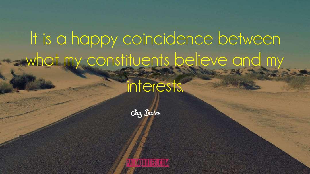Jay Inslee Quotes: It is a happy coincidence