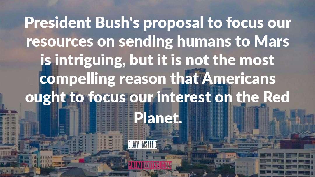 Jay Inslee Quotes: President Bush's proposal to focus