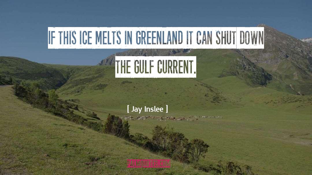 Jay Inslee Quotes: If this ice melts in