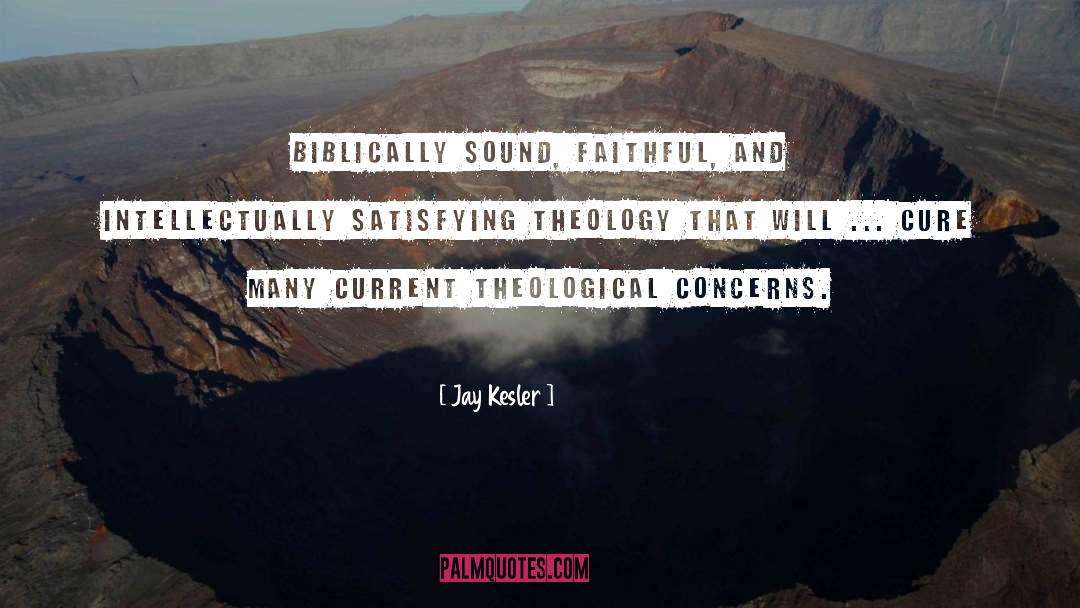 Jay Kesler Quotes: Biblically sound, faithful, and intellectually