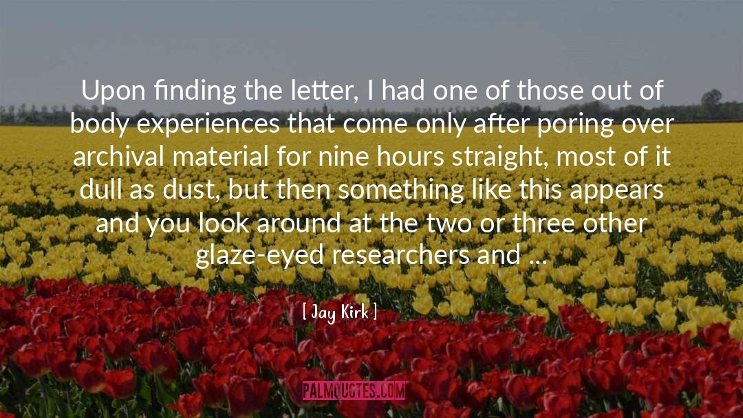 Jay Kirk Quotes: Upon finding the letter, I