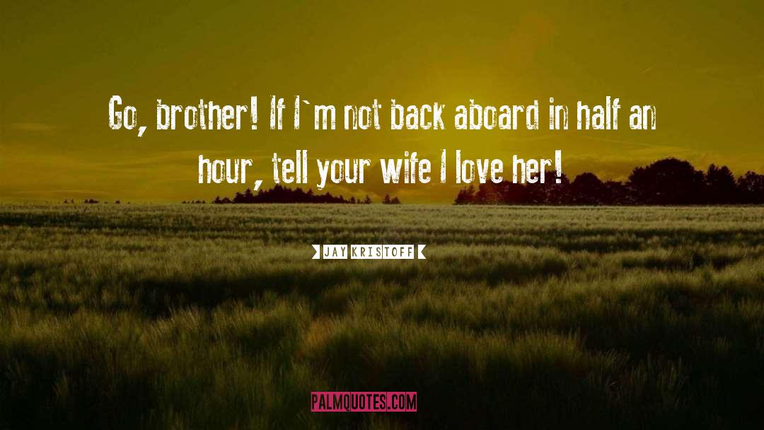 Jay Kristoff Quotes: Go, brother! If I'm not