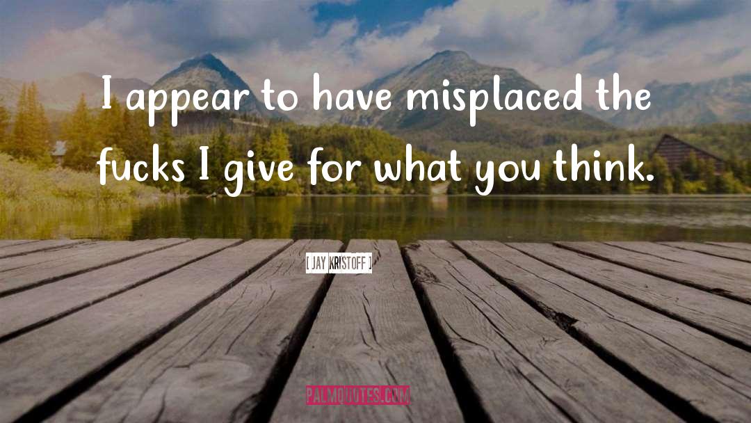 Jay Kristoff Quotes: I appear to have misplaced
