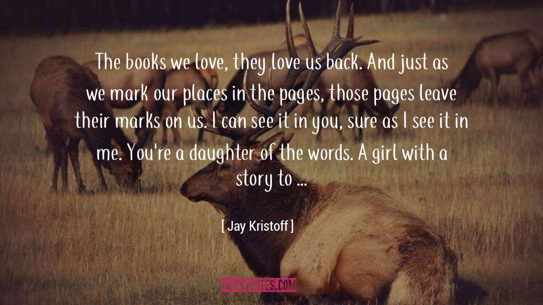 Jay Kristoff Quotes: The books we love, they