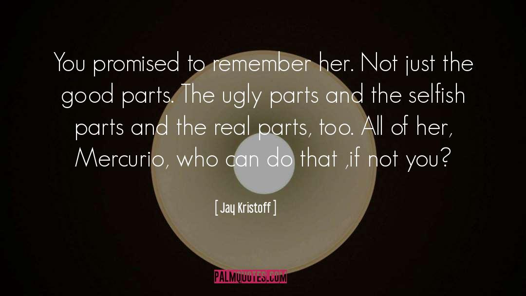 Jay Kristoff Quotes: You promised to remember her.