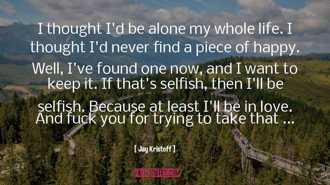 Jay Kristoff Quotes: I thought I'd be alone