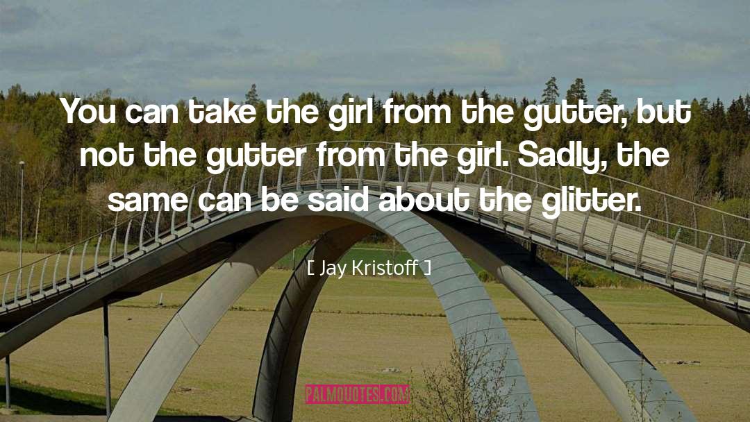 Jay Kristoff Quotes: You can take the girl