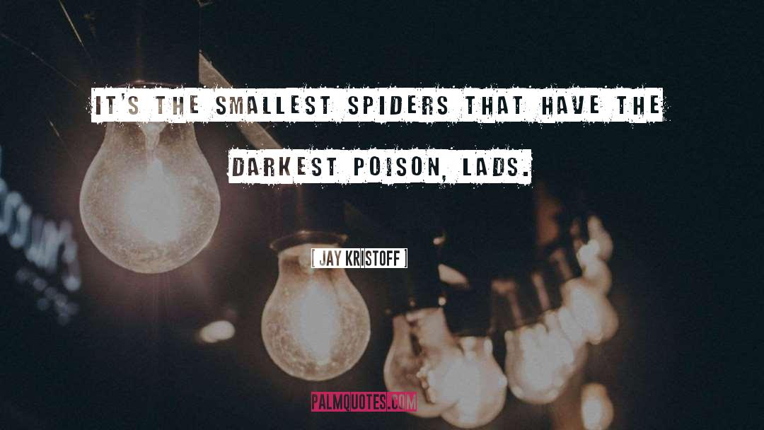 Jay Kristoff Quotes: It's the smallest spiders that