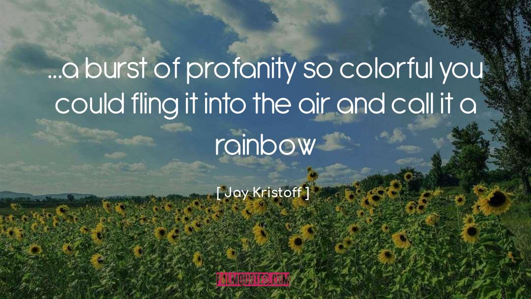 Jay Kristoff Quotes: ...a burst of profanity so