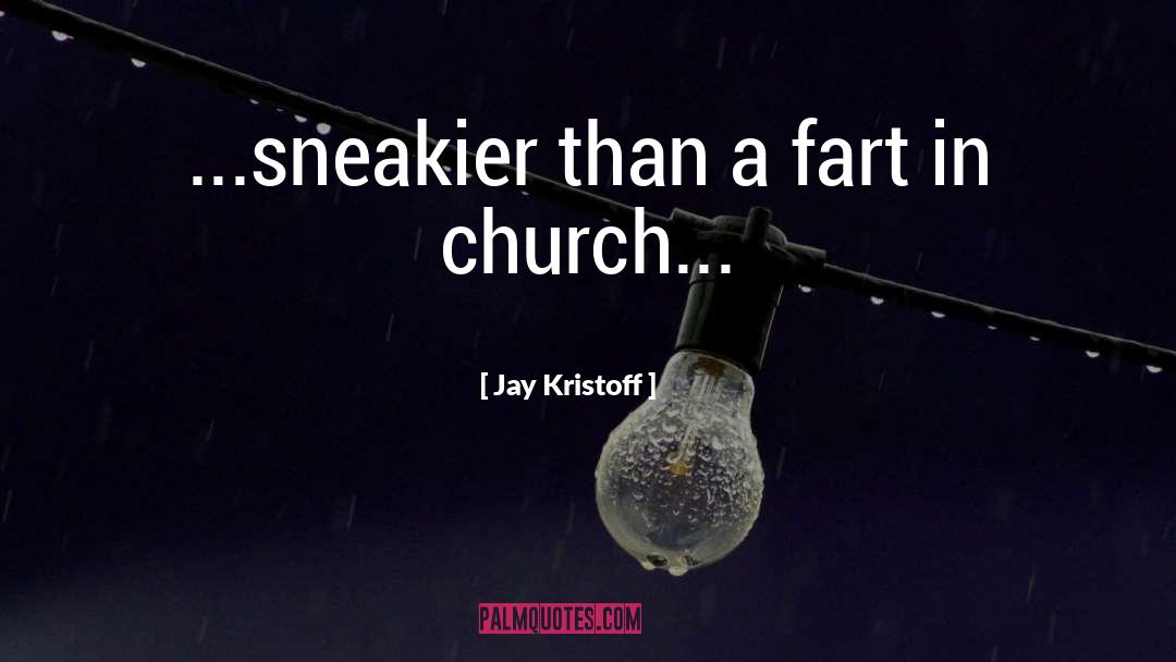 Jay Kristoff Quotes: ...sneakier than a fart in