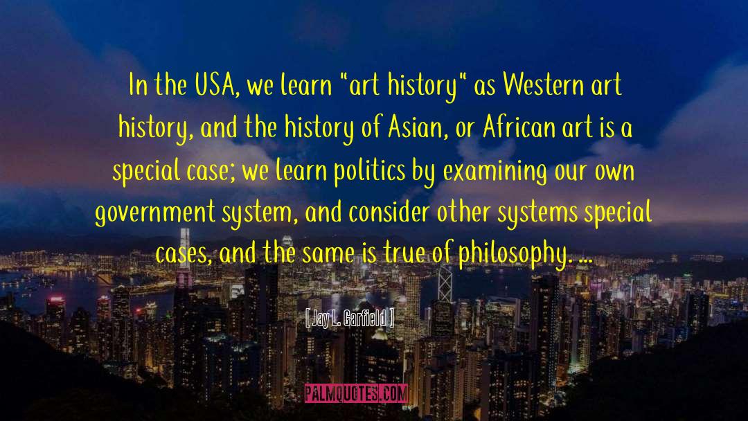 Jay L. Garfield Quotes: In the USA, we learn