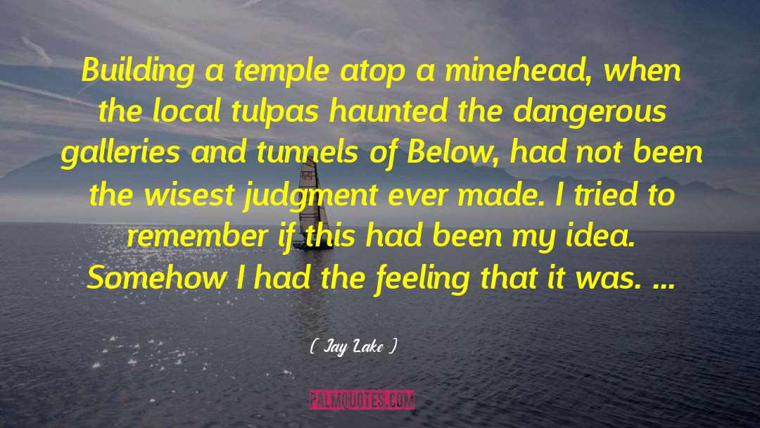 Jay Lake Quotes: Building a temple atop a