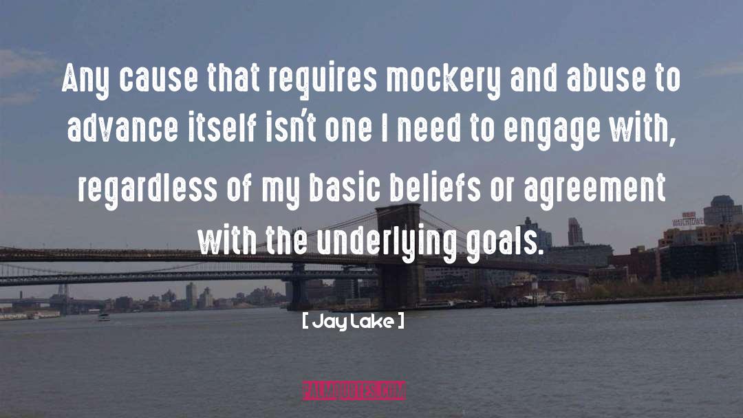 Jay Lake Quotes: Any cause that requires mockery