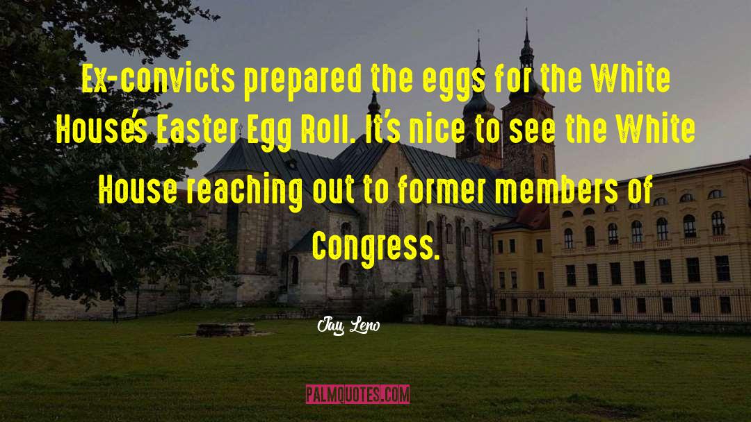 Jay Leno Quotes: Ex-convicts prepared the eggs for