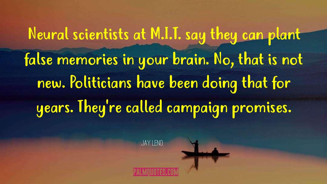 Jay Leno Quotes: Neural scientists at M.I.T. say