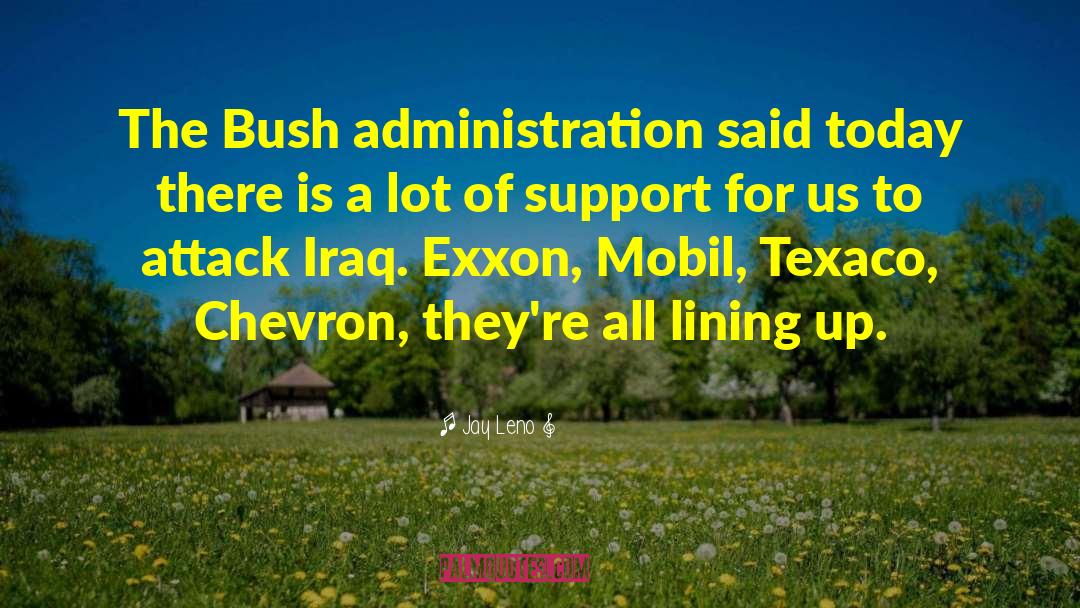Jay Leno Quotes: The Bush administration said today