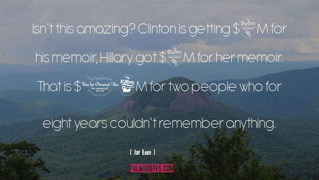 Jay Leno Quotes: Isn't this amazing? Clinton is