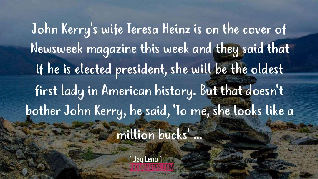 Jay Leno Quotes: John Kerry's wife Teresa Heinz