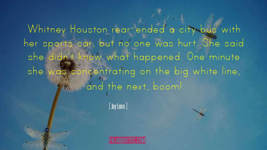 Jay Leno Quotes: Whitney Houston rear-ended a city