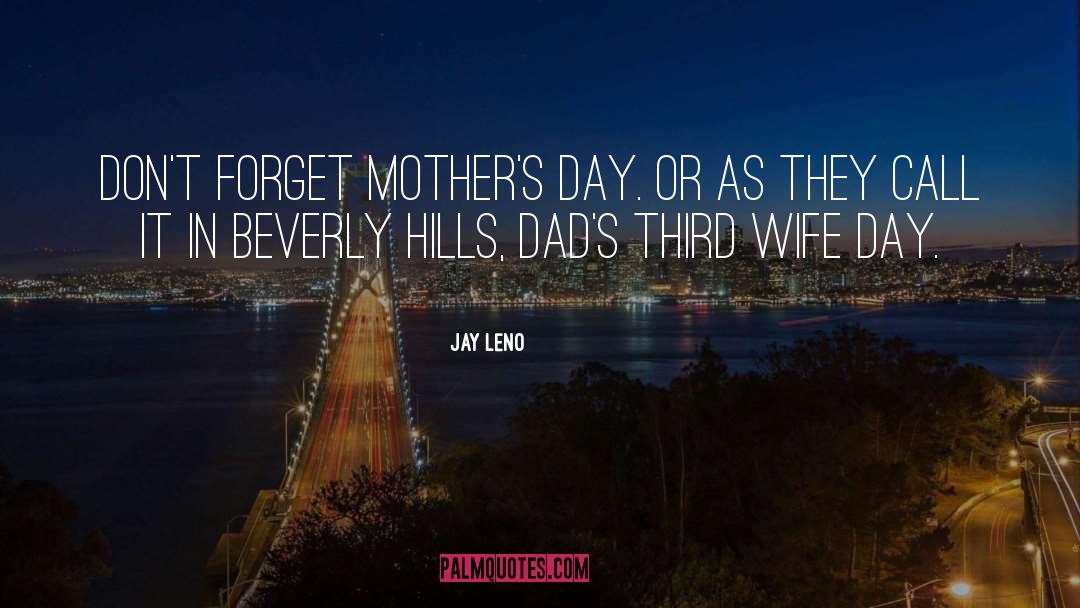 Jay Leno Quotes: Don't forget Mother's Day. Or