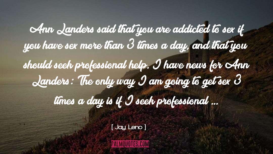 Jay Leno Quotes: Ann Landers said that you