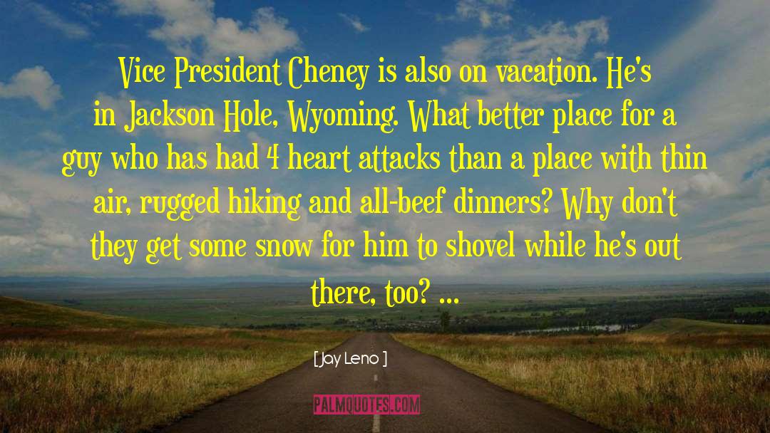 Jay Leno Quotes: Vice President Cheney is also