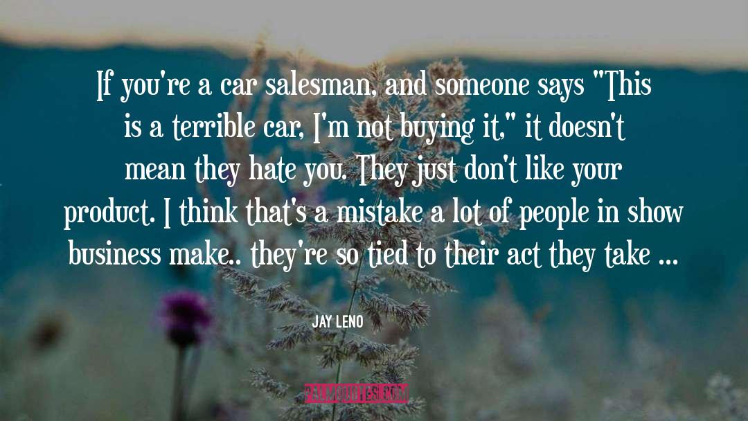 Jay Leno Quotes: If you're a car salesman,