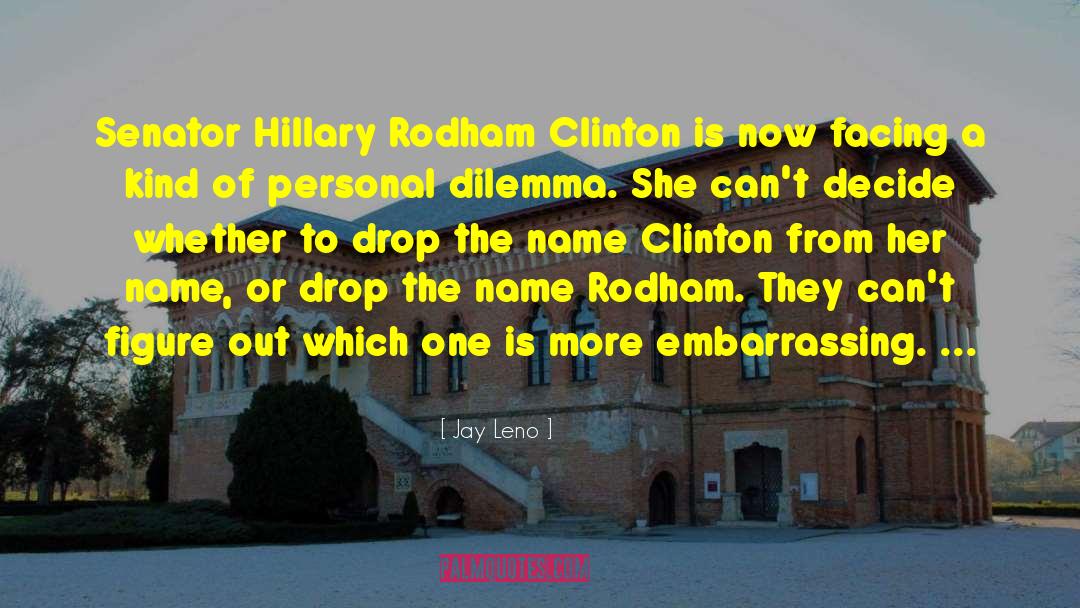 Jay Leno Quotes: Senator Hillary Rodham Clinton is