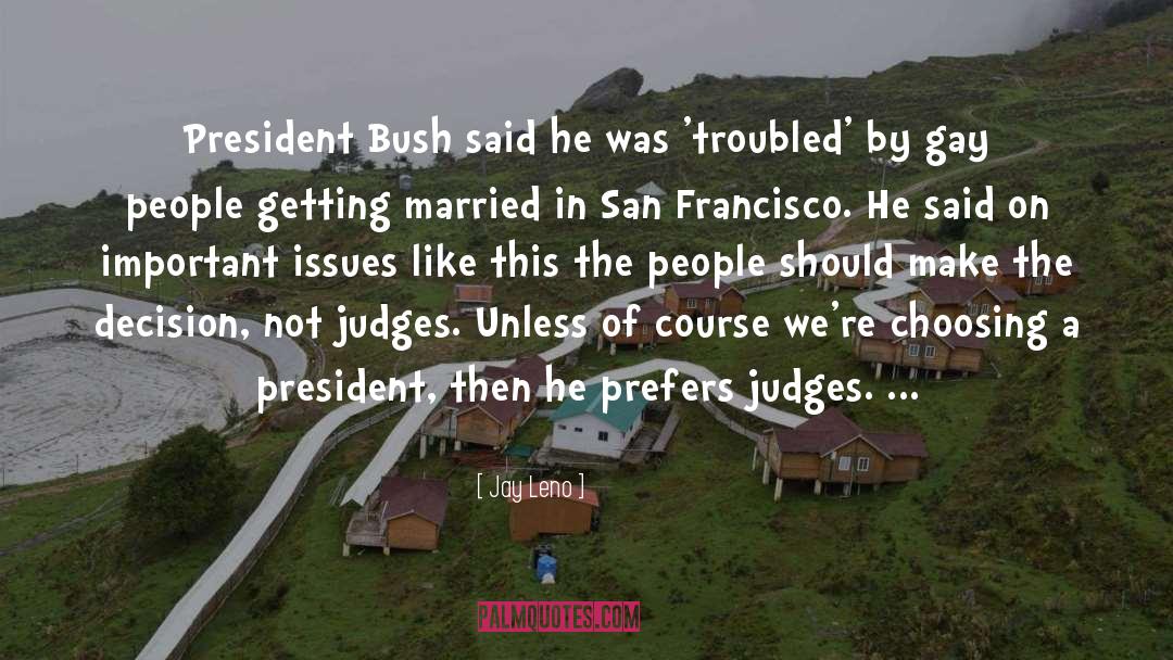 Jay Leno Quotes: President Bush said he was