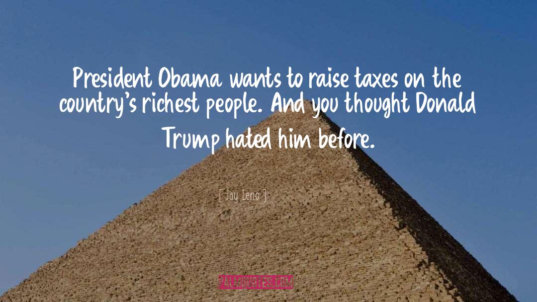 Jay Leno Quotes: President Obama wants to raise