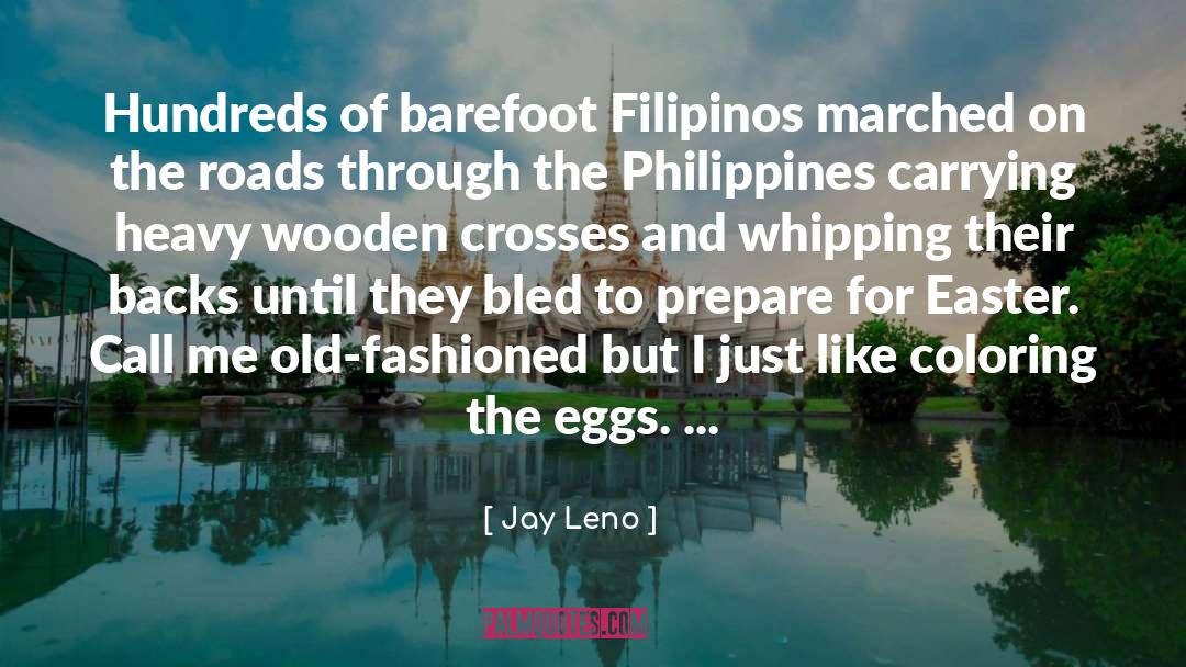 Jay Leno Quotes: Hundreds of barefoot Filipinos marched