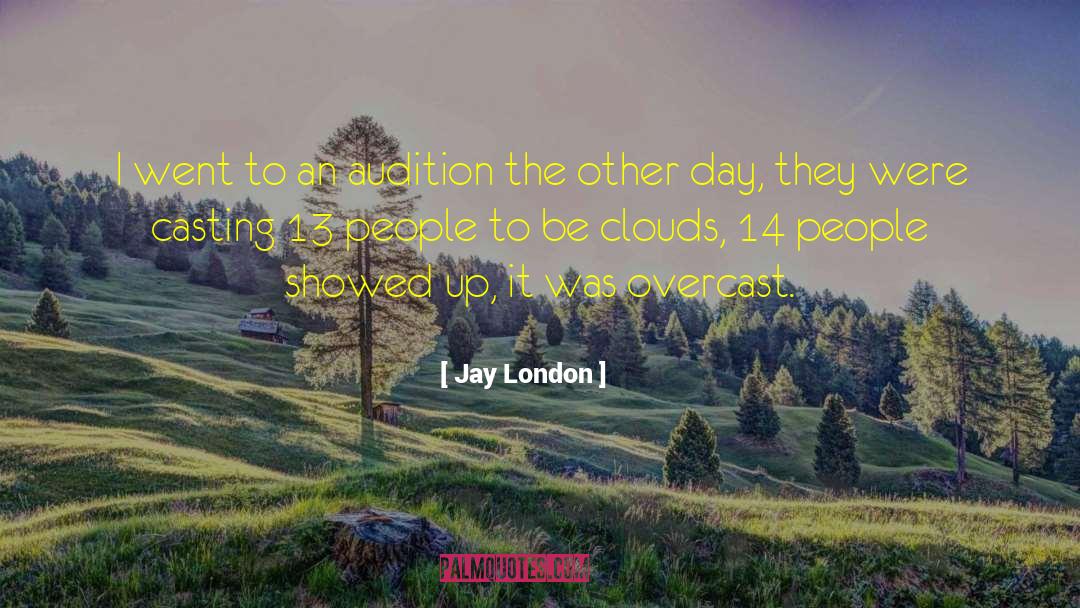 Jay London Quotes: I went to an audition