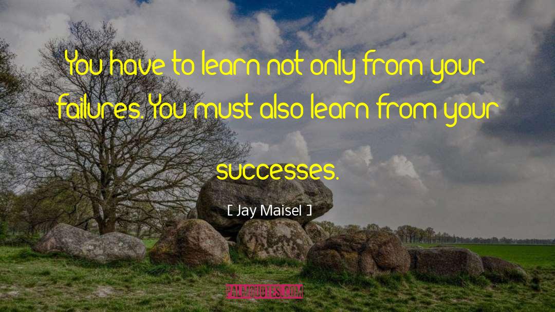 Jay Maisel Quotes: You have to learn not